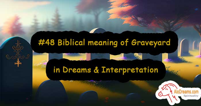 #48 Biblical meaning of Graveyard in Dreams & Interpretation