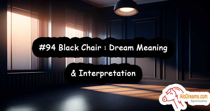 #94 Black Chair : Dream Meaning & Interpretation