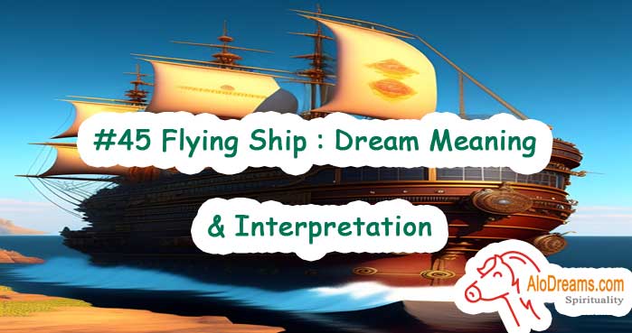 #45 Flying Ship : Dream Meaning & Interpretation
