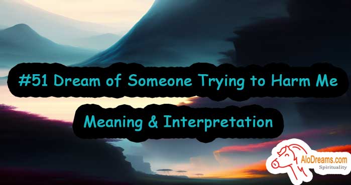 #51 Dream of Someone Trying to Harm Me , Meaning & Interpretation