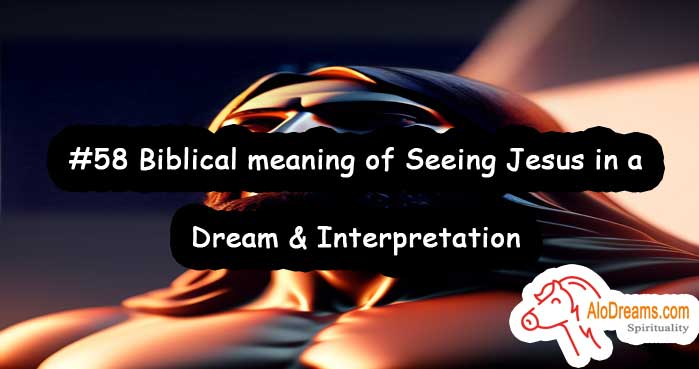 #58 Biblical meaning of Seeing Jesus in a Dream & Interpretation