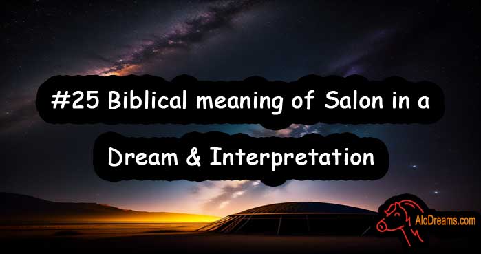 #25 Biblical meaning of Salon in a Dream & Interpretation