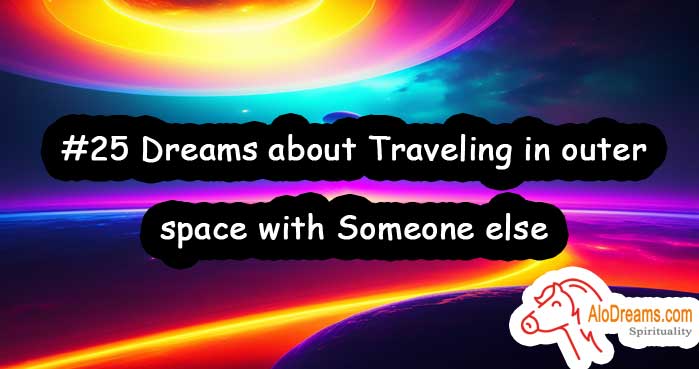 #25 Dreams about Traveling in outer space with Someone else