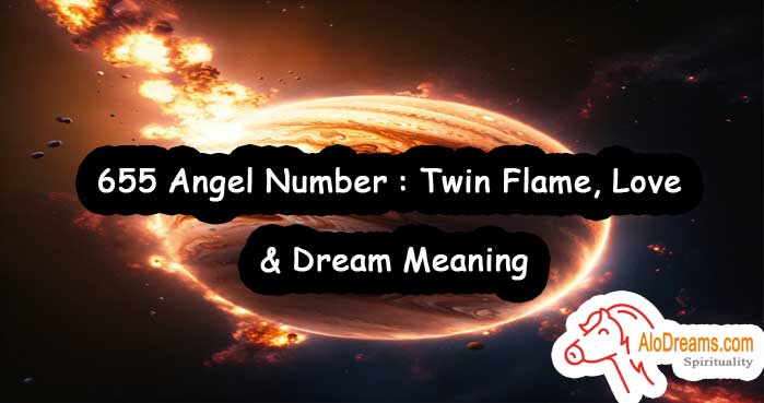 655 Angel Number : Twin Flame, Love & Dream Meaning
