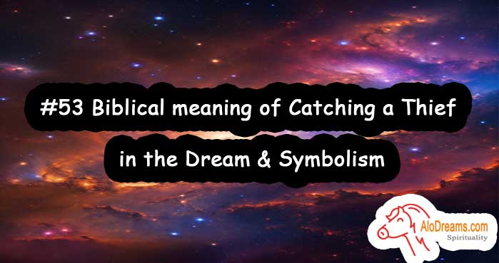 #53 Biblical meaning of Catching a Thief in the Dream & Symbolism