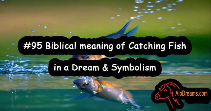 #95 Biblical meaning of Catching Fish in a Dream & Symbolism