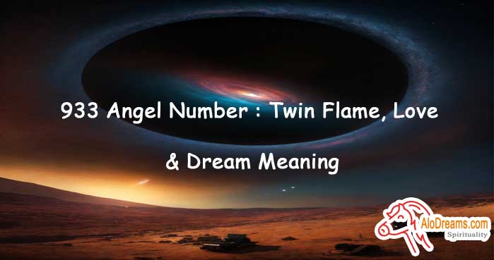 933 Angel Number : Twin Flame, Love & Dream Meaning