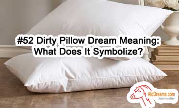 #52 Dirty Pillow Dream Meaning: What Does It Symbolize?